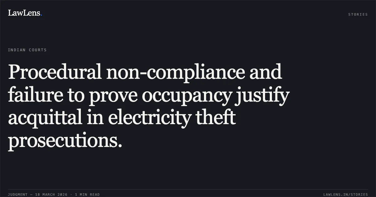 Procedural non-compliance and failure to prove occupancy justify acquittal in electricity theft prosecutions.. STATE OF GUJARAT vs VALLABHBHAI VIRJIBHAI VIRANI. Gujarat High Court. LawLens