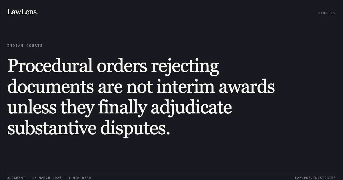 Procedural orders rejecting documents are not interim awards unless they finally adjudicate substantive disputes.. M/S Scl-Crc21B Jv vs Rail Vikas Nigam Limited. Delhi High Court. LawLens