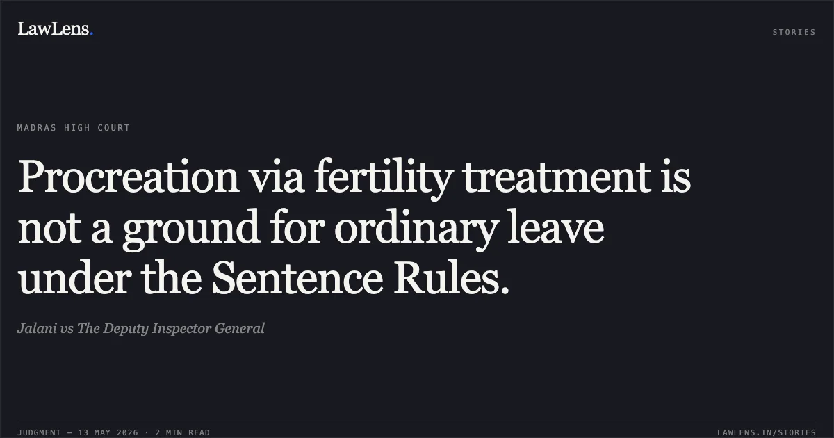 Procreation via fertility treatment is not a ground for ordinary leave under the Sentence Rules.. Jalani vs The Deputy Inspector General. Madras High Court. LawLens