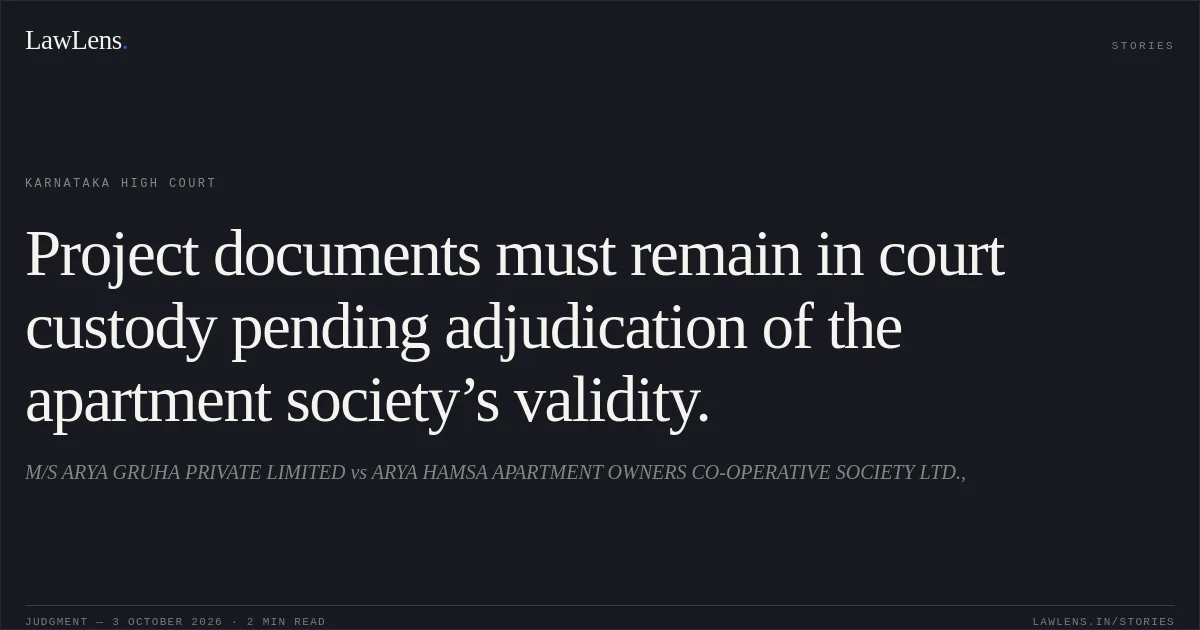 Project documents must remain in court custody pending adjudication of the apartment society’s validity.. M/S ARYA GRUHA PRIVATE LIMITED vs ARYA  HAMSA APARTMENT OWNERS CO-OPERATIVE SOCIETY LTD.,. Karnataka High Court. LawLens