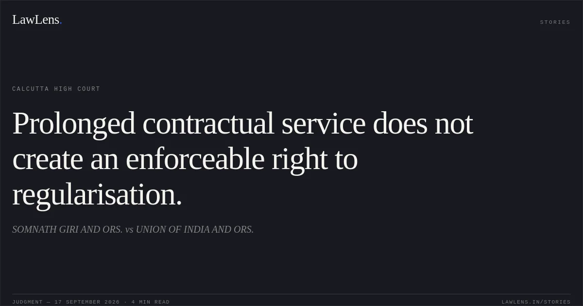 Prolonged contractual service does not create an enforceable right to regularisation.. SOMNATH GIRI AND ORS. vs UNION OF INDIA AND ORS.. Calcutta High Court. LawLens