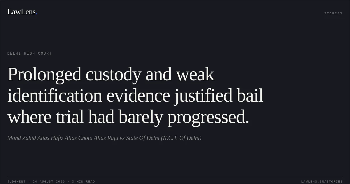 Prolonged custody and weak identification evidence justified bail where trial had barely progressed.. Mohd Zahid Alias Hafiz Alias Chotu Alias Raju vs State Of Delhi (N.C.T. Of Delhi). Delhi High Court. LawLens