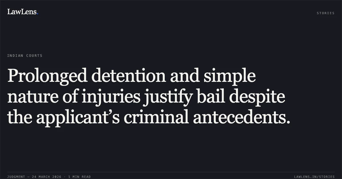 Prolonged detention and simple nature of injuries justify bail despite the applicant’s criminal antecedents.. RAJIK KHAN vs STATE OF CHHATTISGARH. Chhattisgarh High Court. LawLens