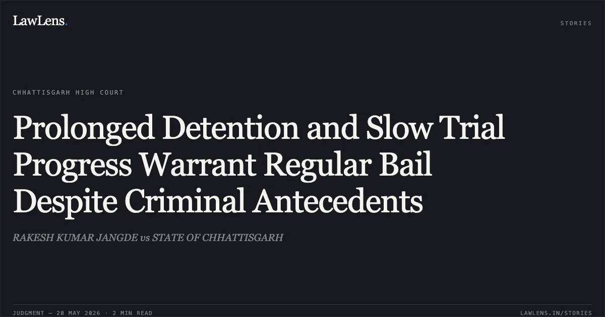 Prolonged Detention and Slow Trial Progress Warrant Regular Bail Despite Criminal Antecedents. RAKESH KUMAR JANGDE vs STATE OF CHHATTISGARH. Chhattisgarh High Court. LawLens