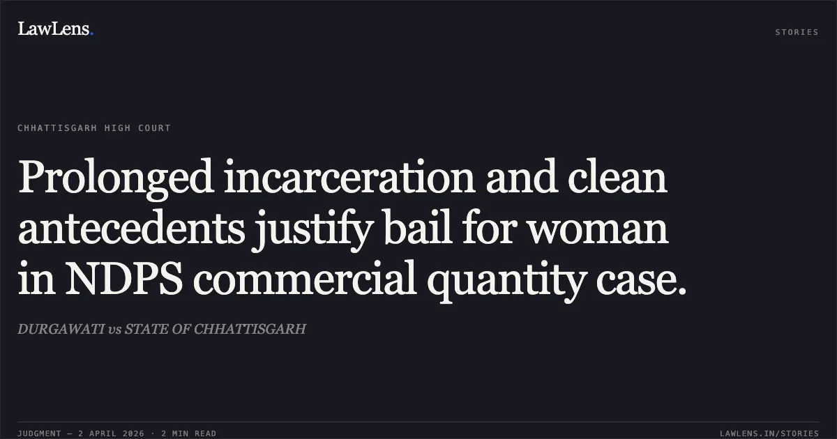 Prolonged incarceration and clean antecedents justify bail for woman in NDPS commercial quantity case.. DURGAWATI vs STATE OF CHHATTISGARH. Chhattisgarh High Court. LawLens