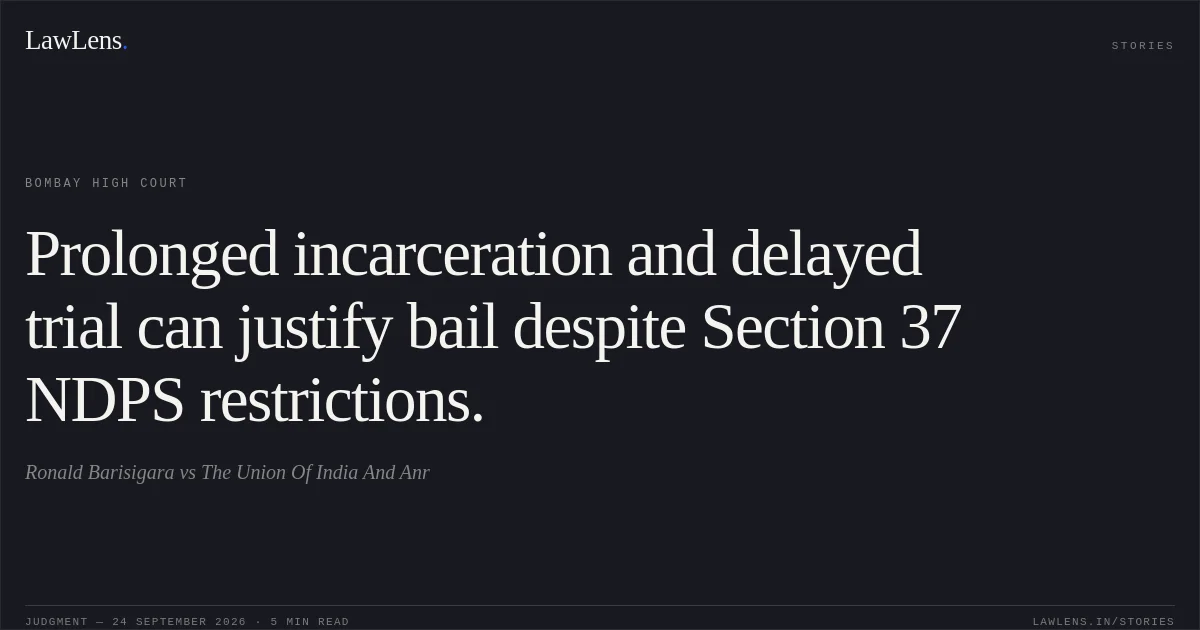 Prolonged incarceration and delayed trial can justify bail despite Section 37 NDPS restrictions.. Ronald Barisigara vs The Union Of India And Anr. Bombay High Court. LawLens