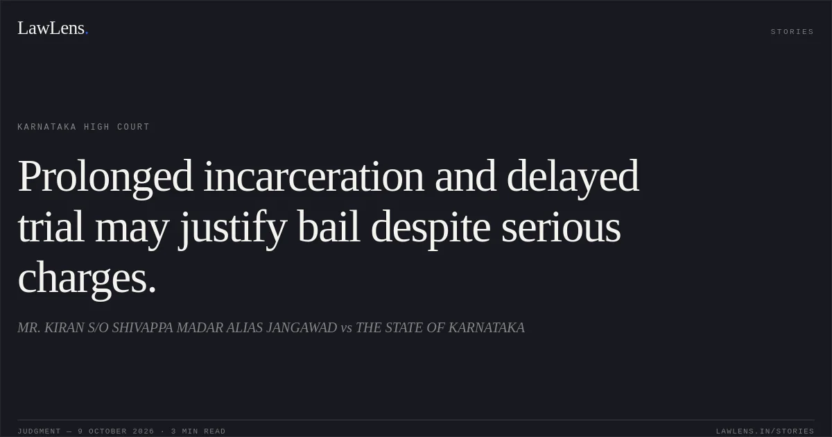Prolonged incarceration and delayed trial may justify bail despite serious charges.. MR. KIRAN S/O SHIVAPPA MADAR ALIAS JANGAWAD vs THE STATE OF KARNATAKA. Karnataka High Court. LawLens