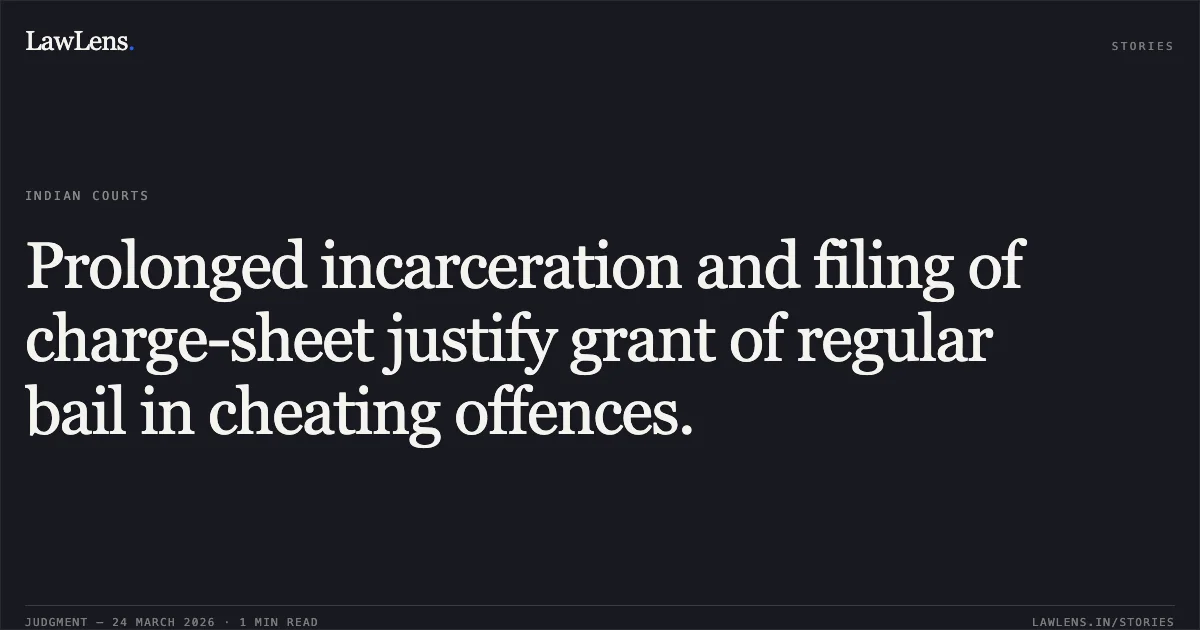 Prolonged incarceration and filing of charge-sheet justify grant of regular bail in cheating offences.. RAZAUL MUSTAFA vs STATE OF CHHATTISGARH. Chhattisgarh High Court. LawLens