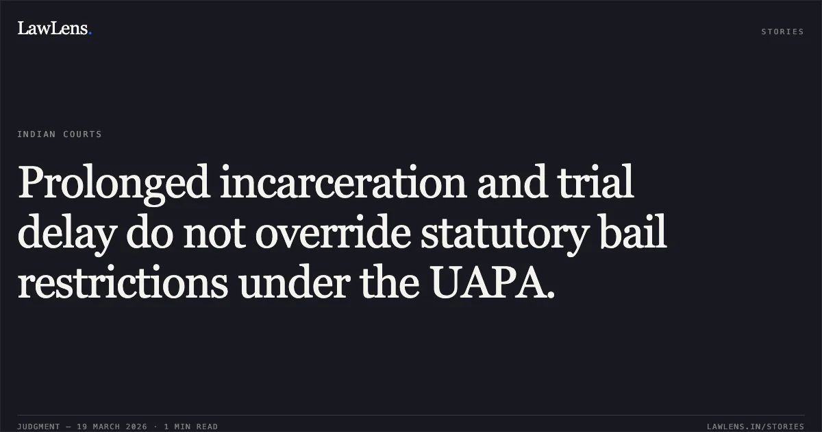 Prolonged incarceration and trial delay do not override statutory bail restrictions under the UAPA.. AKASH KUMAR ROY ALIAS AKASH ROY ALIAS MONU vs THE UNION OF INDIA THROUGH NIA. Jharkhand High Court. LawLens
