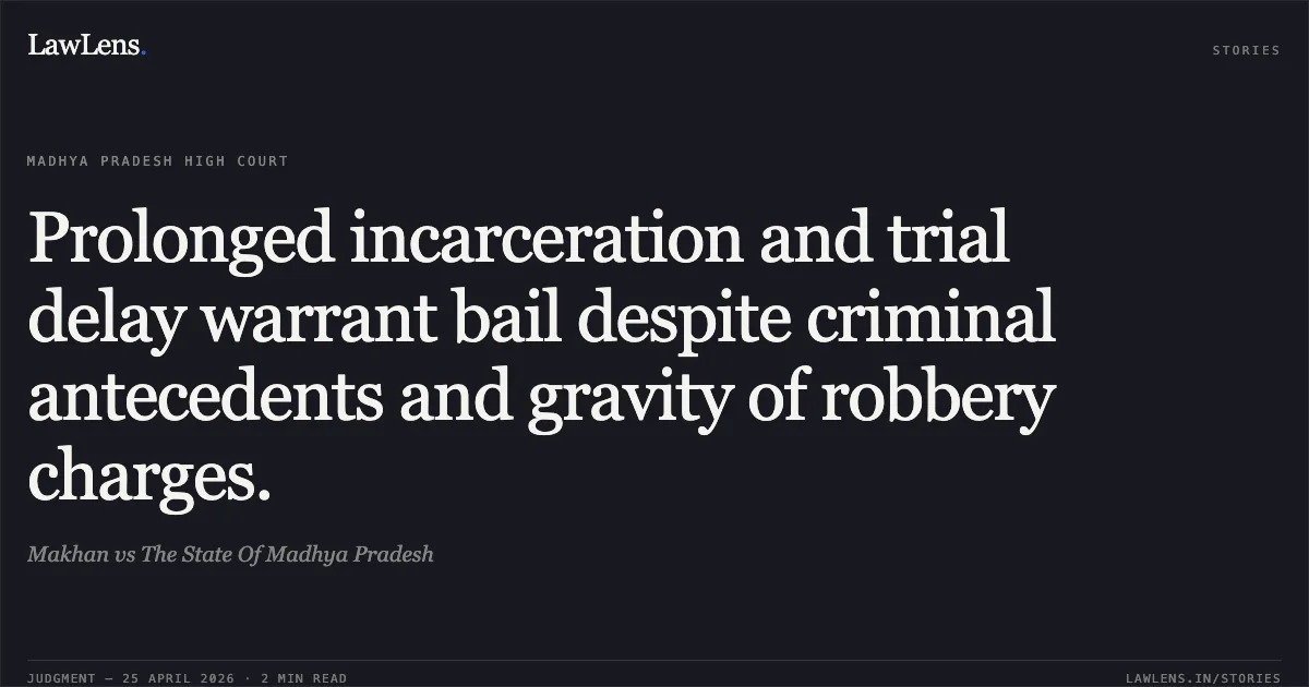 Prolonged incarceration and trial delay warrant bail despite criminal antecedents and gravity of robbery charges.. Makhan vs The State Of Madhya Pradesh. Madhya Pradesh High Court. LawLens