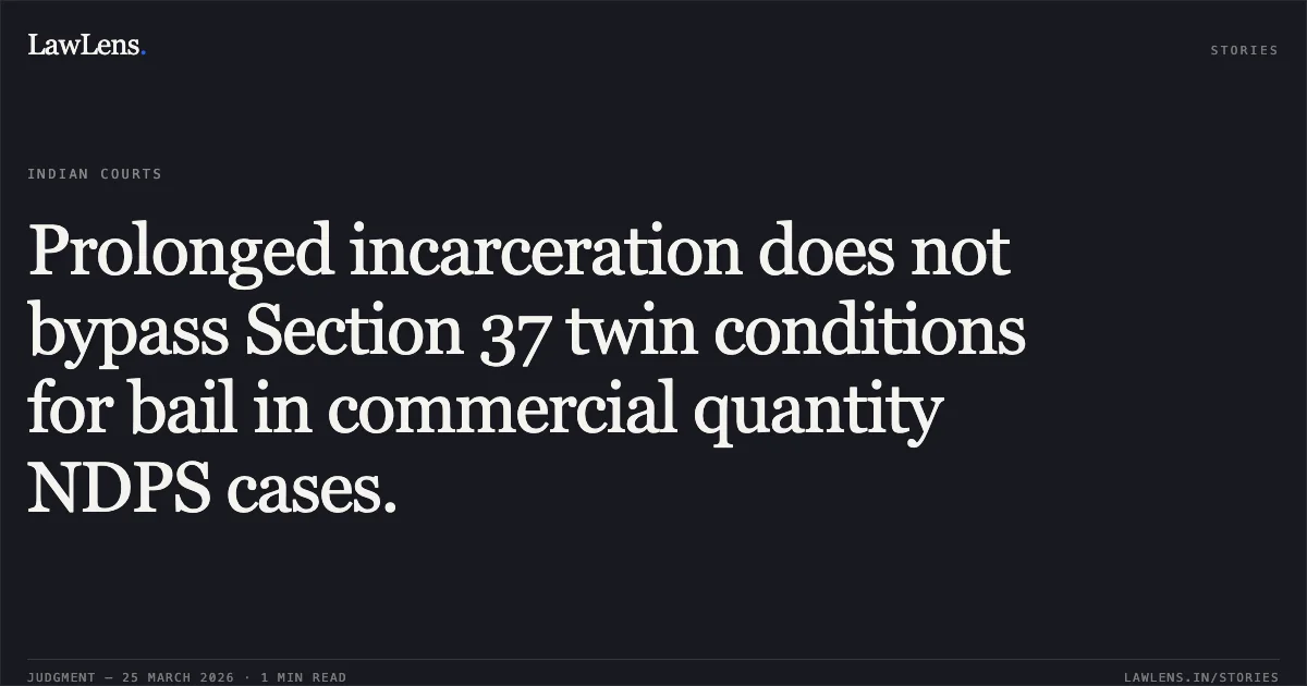 Prolonged incarceration does not bypass Section 37 twin conditions for bail in commercial quantity NDPS cases.. Gudepu Nageshwar Rao vs State Nct Of Delhi. Delhi High Court. LawLens