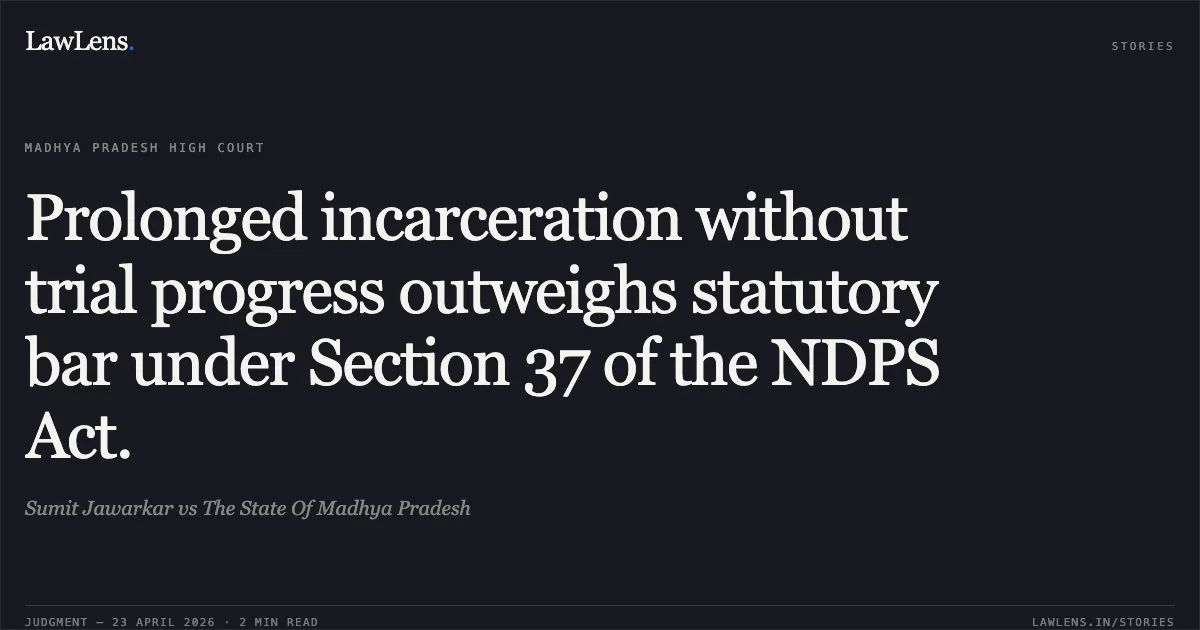 Prolonged incarceration without trial progress outweighs statutory bar under Section 37 of the NDPS Act.. Sumit Jawarkar vs The State Of Madhya Pradesh. Madhya Pradesh High Court. LawLens