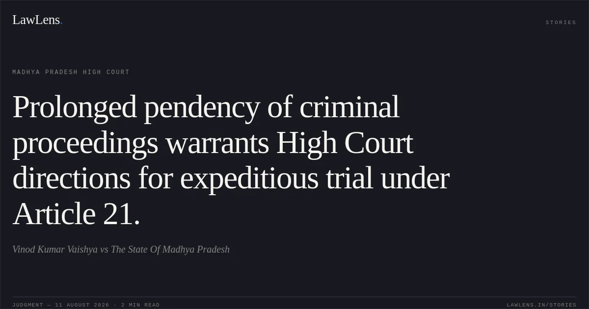 Prolonged pendency of criminal proceedings warrants High Court directions for expeditious trial under Article 21.. Vinod Kumar Vaishya vs The State Of Madhya Pradesh. Madhya Pradesh High Court. LawLens