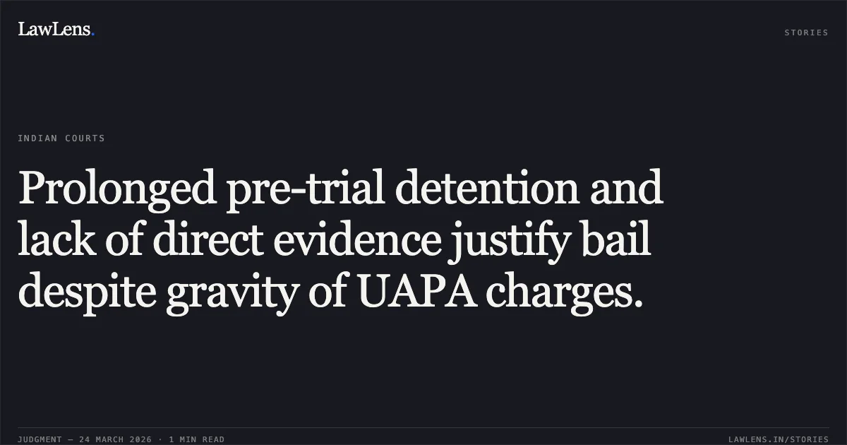 Prolonged pre-trial detention and lack of direct evidence justify bail despite gravity of UAPA charges.. VASEEM ALIAS HAPPA vs STATE OF UTTARAKHAND. Uttarakhand High Court. LawLens