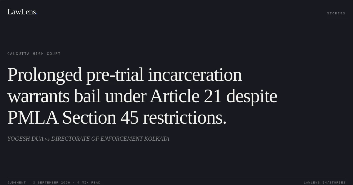 Prolonged pre-trial incarceration warrants bail under Article 21 despite PMLA Section 45 restrictions.. YOGESH DUA vs DIRECTORATE OF ENFORCEMENT KOLKATA. Calcutta High Court. LawLens