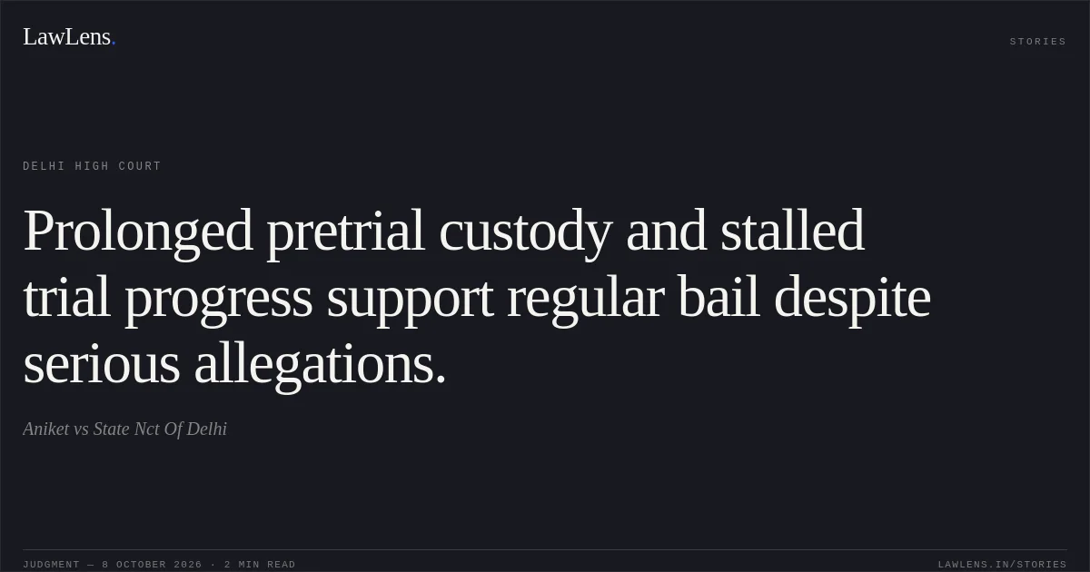 Prolonged pretrial custody and stalled trial progress support regular bail despite serious allegations.. Aniket vs State Nct Of Delhi. Delhi High Court. LawLens