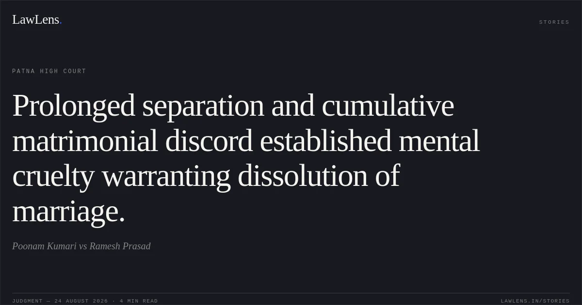 Prolonged separation and cumulative matrimonial discord established mental cruelty warranting dissolution of marriage.. Poonam Kumari vs Ramesh Prasad. Patna High Court. LawLens
