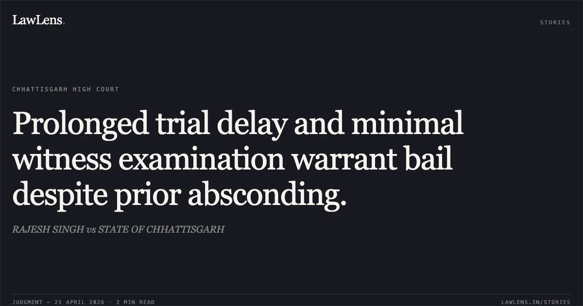 Prolonged trial delay and minimal witness examination warrant bail despite prior absconding.. RAJESH SINGH vs STATE OF CHHATTISGARH. Chhattisgarh High Court. LawLens
