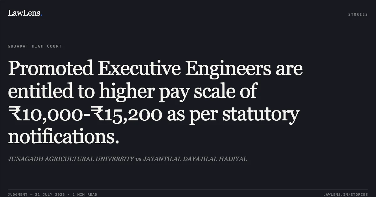 Promoted Executive Engineers are entitled to higher pay scale of ₹10,000-₹15,200 as per statutory notifications.. JUNAGADH AGRICULTURAL UNIVERSITY vs JAYANTILAL DAYAJILAL HADIYAL. Gujarat High Court. LawLens