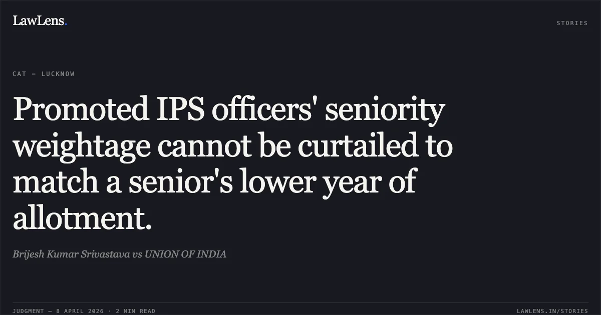 Promoted IPS officers' seniority weightage cannot be curtailed to match a senior's lower year of allotment.. Brijesh Kumar Srivastava vs UNION OF INDIA. Central Administrative Tribunal. LawLens