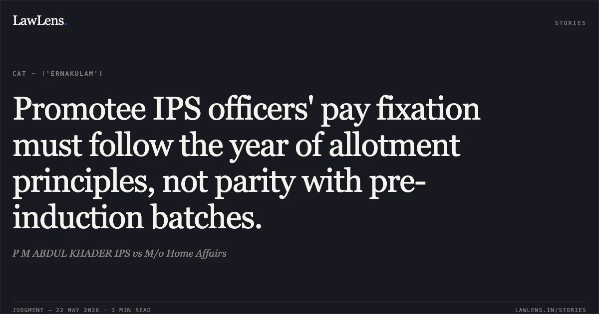 Promotee IPS officers' pay fixation must follow the year of allotment principles, not parity with pre-induction batches.. P M ABDUL KHADER IPS vs M/o Home Affairs. Central Administrative Tribunal. LawLens