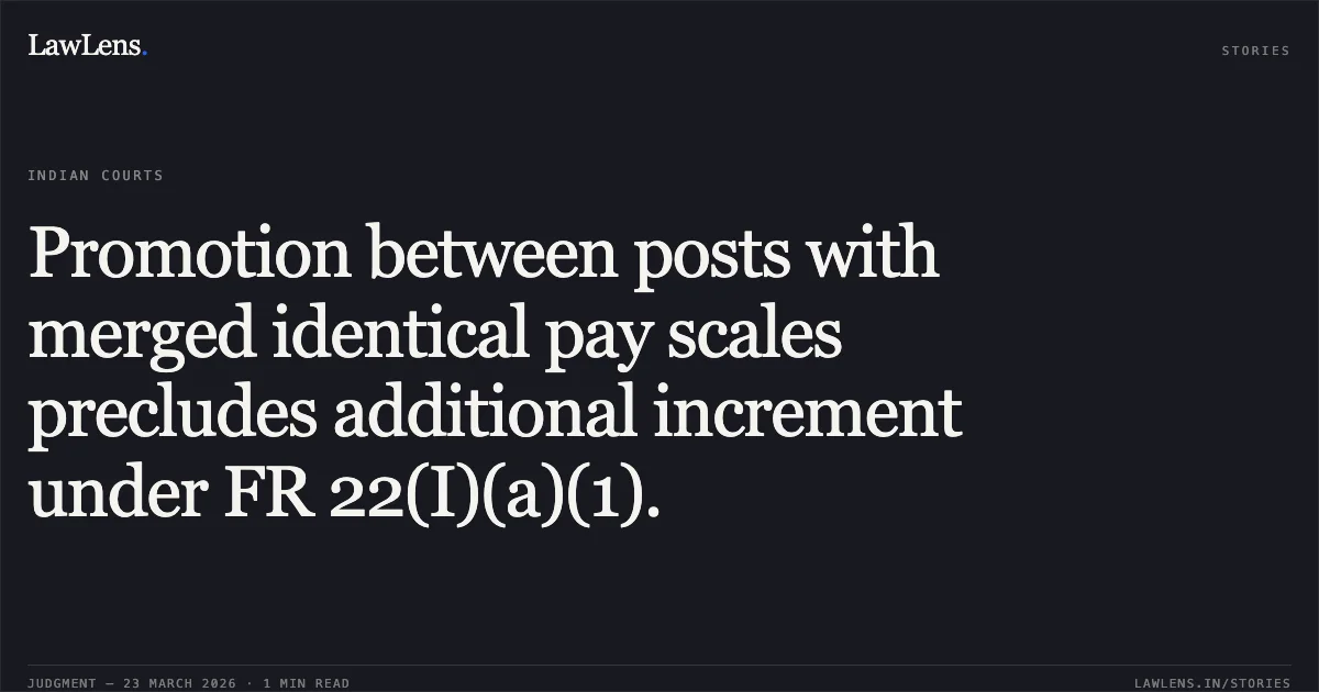 Promotion between posts with merged identical pay scales precludes additional increment under FR 22(I)(a)(1).. Mohanlal B Makwana vs Central Board Of Excise & Custom. Central Administrative Tribunal. LawLens