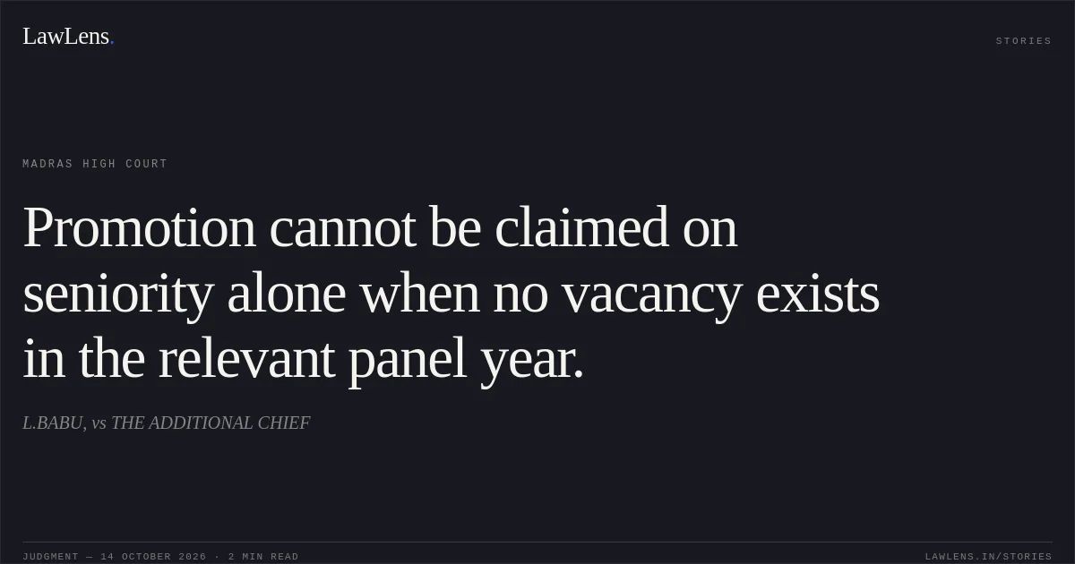 Promotion cannot be claimed on seniority alone when no vacancy exists in the relevant panel year.. L.BABU, vs THE ADDITIONAL CHIEF. Madras High Court. LawLens