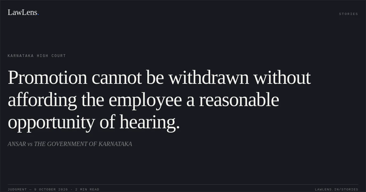 Promotion cannot be withdrawn without affording the employee a reasonable opportunity of hearing.. ANSAR vs THE GOVERNMENT OF KARNATAKA. Karnataka High Court. LawLens