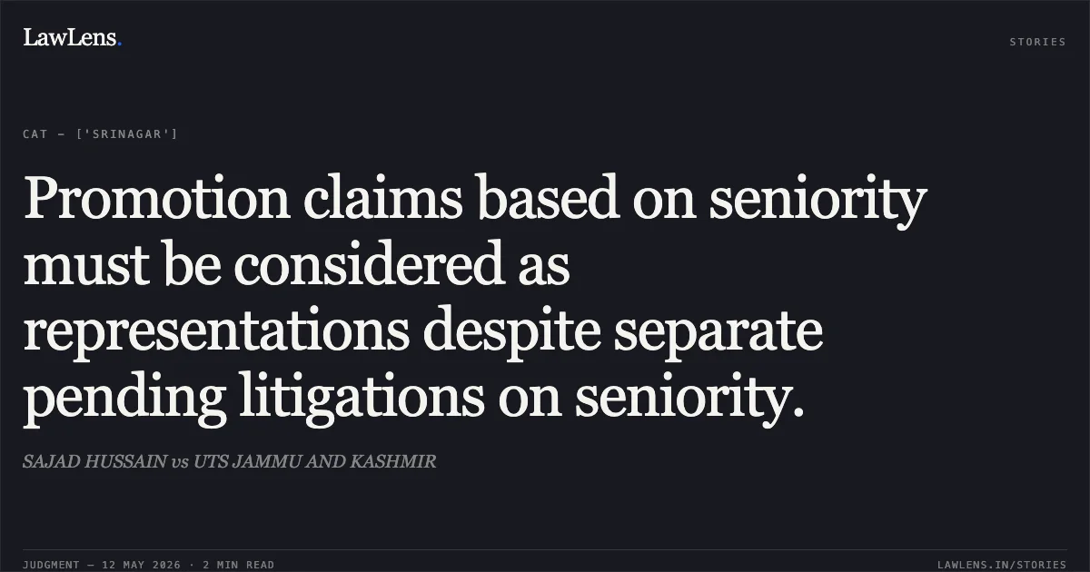 Promotion claims based on seniority must be considered as representations despite separate pending litigations on seniority.. SAJAD HUSSAIN vs UTS JAMMU AND KASHMIR. Central Administrative Tribunal. LawLens