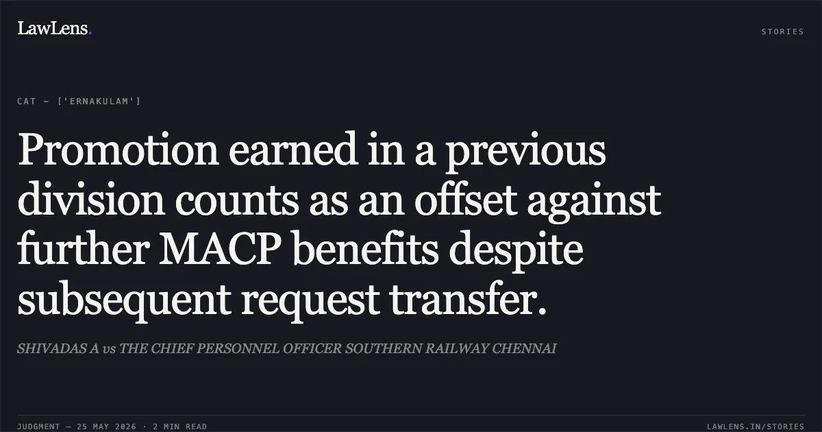 Promotion earned in a previous division counts as an offset against further MACP benefits despite subsequent request transfer.. SHIVADAS A vs THE CHIEF PERSONNEL OFFICER SOUTHERN RAILWAY CHENNAI. Central Administrative Tribunal. LawLens