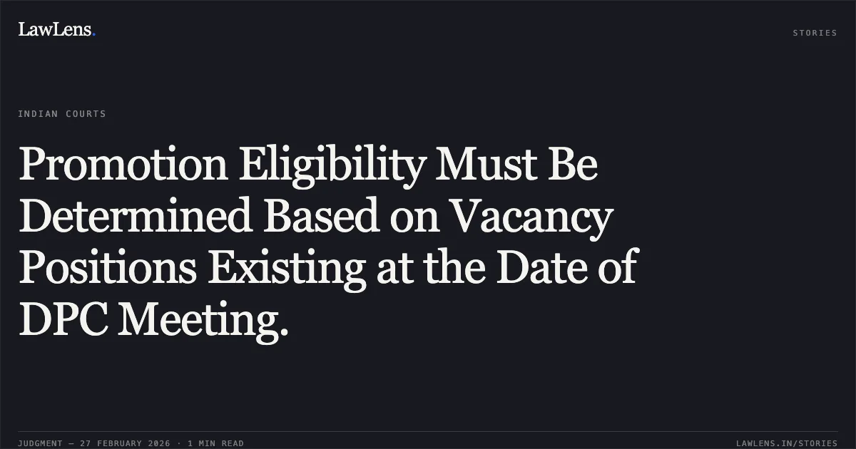 Promotion Eligibility Must Be Determined Based on Vacancy Positions Existing at the Date of DPC Meeting.. State of Odisha & Ors. v. Bibhu Prasad Mishra & Ors. [W.P.(C) No. 20325 of 2014 & Others.]. Odisha High Court. LawLens