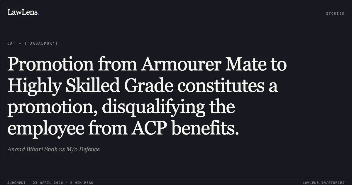 Promotion from Armourer Mate to Highly Skilled Grade constitutes a promotion, disqualifying the employee from ACP benefits.. Anand Bihari Shah vs M/o Defence. Central Administrative Tribunal. LawLens