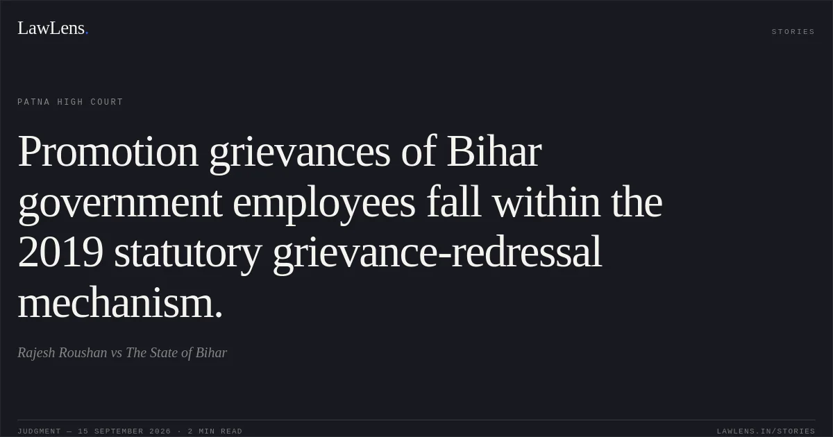 Promotion grievances of Bihar government employees fall within the 2019 statutory grievance-redressal mechanism.. Rajesh Roushan vs The State of Bihar. Patna High Court. LawLens