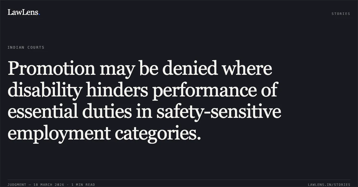 Promotion may be denied where disability hinders performance of essential duties in safety-sensitive employment categories.. P RAJENDRAN vs M/o Railways. Central Administrative Tribunal. LawLens