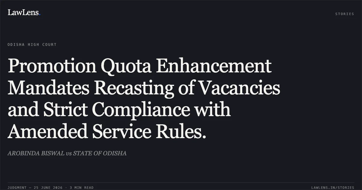 Promotion Quota Enhancement Mandates Recasting of Vacancies and Strict Compliance with Amended Service Rules.. AROBINDA BISWAL vs STATE OF ODISHA. Odisha High Court. LawLens