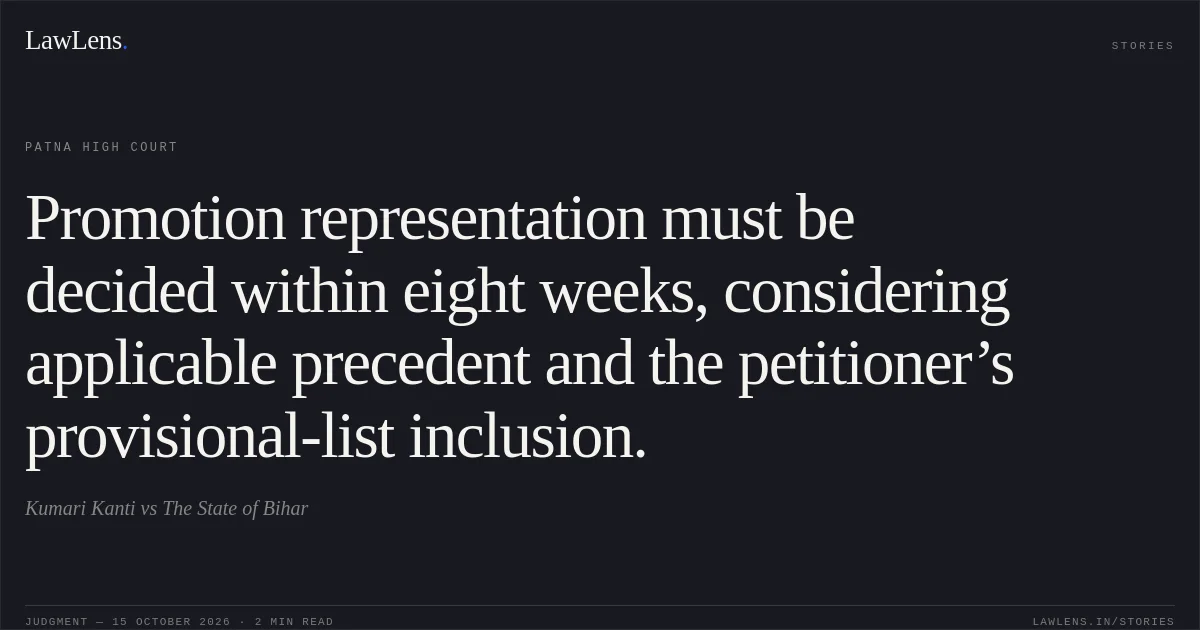 Promotion representation must be decided within eight weeks, considering applicable precedent and the petitioner’s provisional-list inclusion.. Kumari Kanti vs The State of Bihar. Patna High Court. LawLens