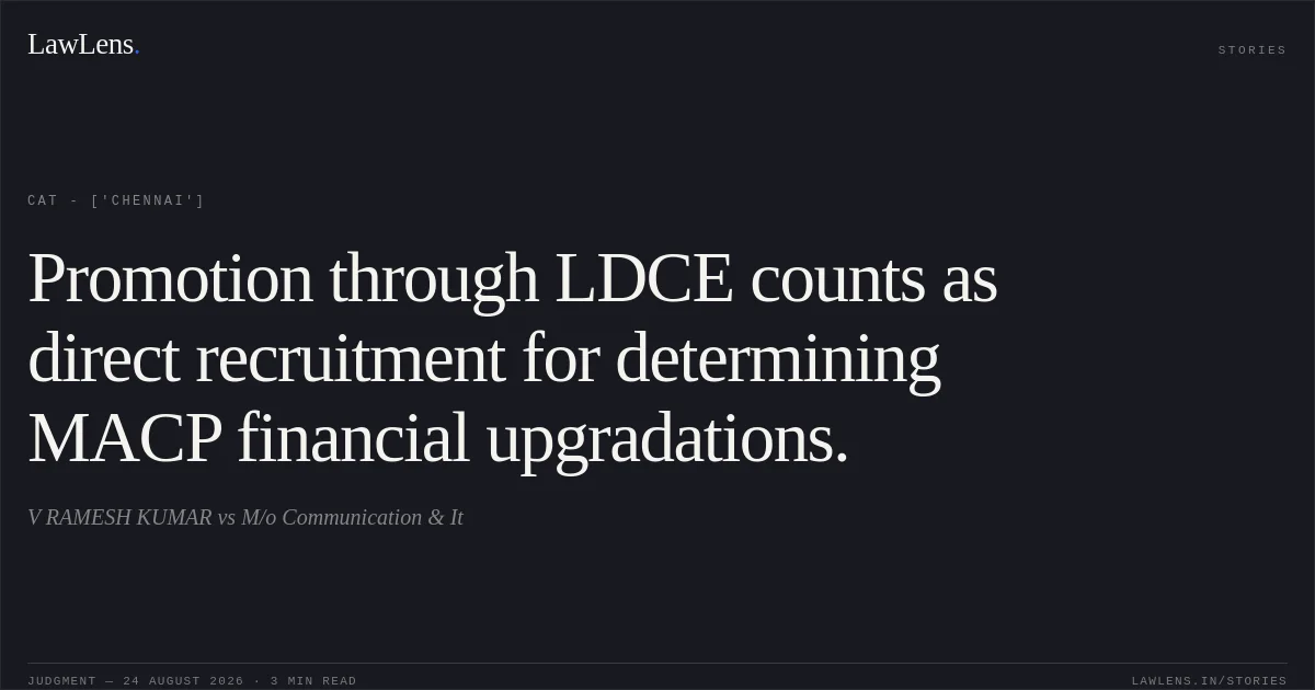 Promotion through LDCE counts as direct recruitment for determining MACP financial upgradations.. V RAMESH KUMAR vs M/o Communication & It. CAT - ['Chennai']. LawLens