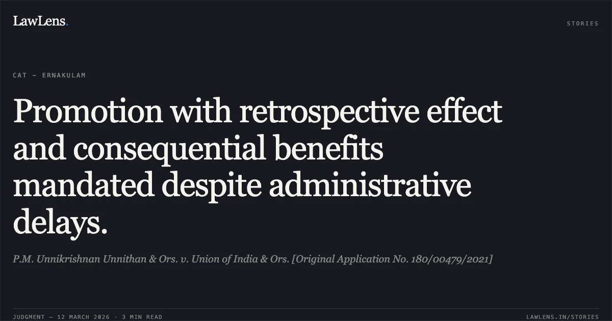 Promotion with retrospective effect and consequential benefits mandated despite administrative delays.. P.M. Unnikrishnan Unnithan & Ors. v. Union of India & Ors. [Original Application No. 180/00479/2021]. Central Administrative Tribunal. LawLens