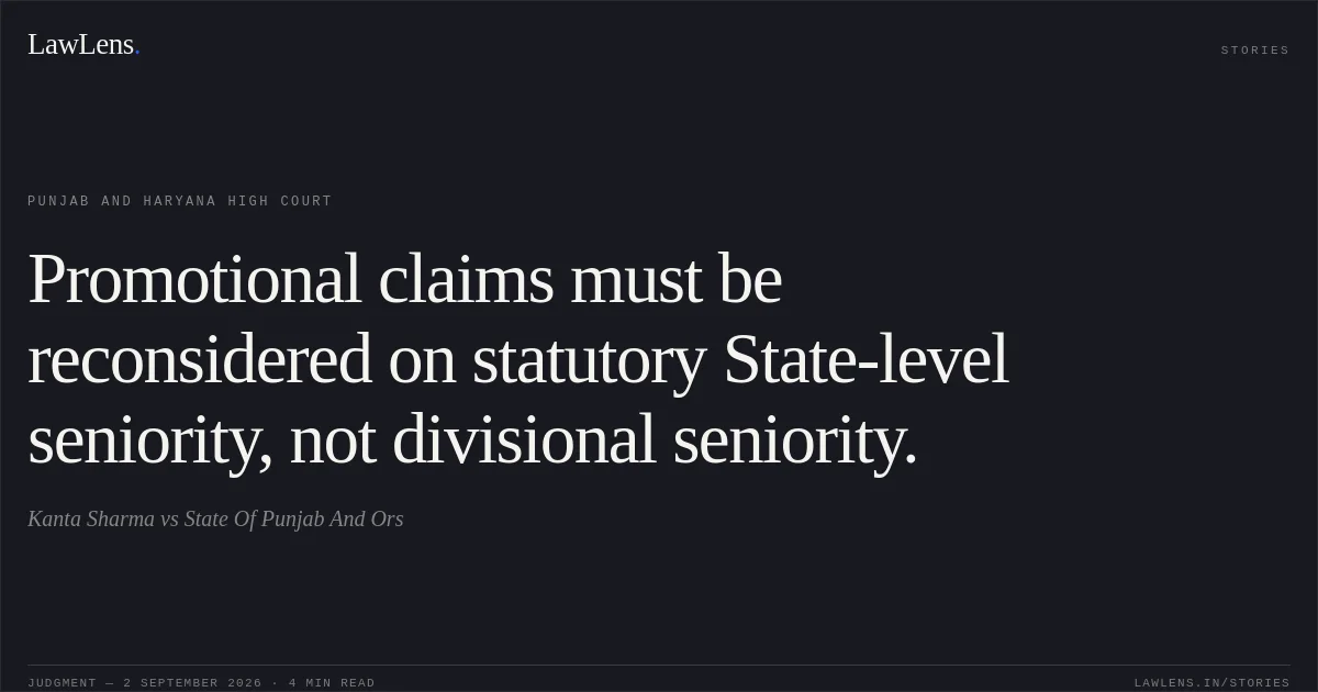 Promotional claims must be reconsidered on statutory State-level seniority, not divisional seniority.. Kanta Sharma vs State Of Punjab And Ors. Punjab and Haryana High Court. LawLens
