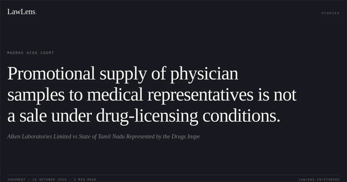 Promotional supply of physician samples to medical representatives is not a sale under drug-licensing conditions.. Alken Laboratories Limited vs State of Tamil Nadu Represented by the Drugs Inspe. Madras High Court. LawLens