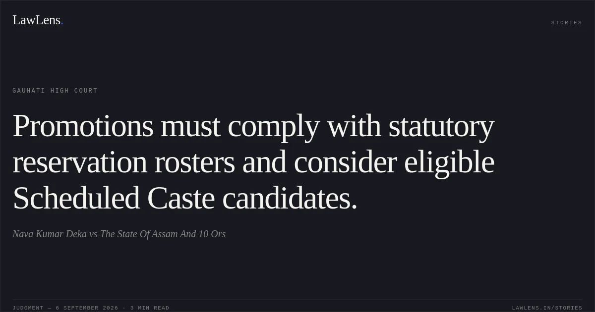 Promotions must comply with statutory reservation rosters and consider eligible Scheduled Caste candidates.. Nava Kumar Deka vs The State Of Assam And 10 Ors. Gauhati High Court. LawLens