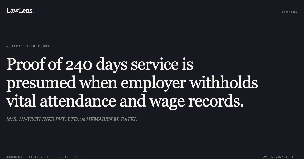Proof of 240 days service is presumed when employer withholds vital attendance and wage records.. M/S. HI-TECH INKS PVT. LTD. vs HEMABEN M. PATEL. Gujarat High Court. LawLens