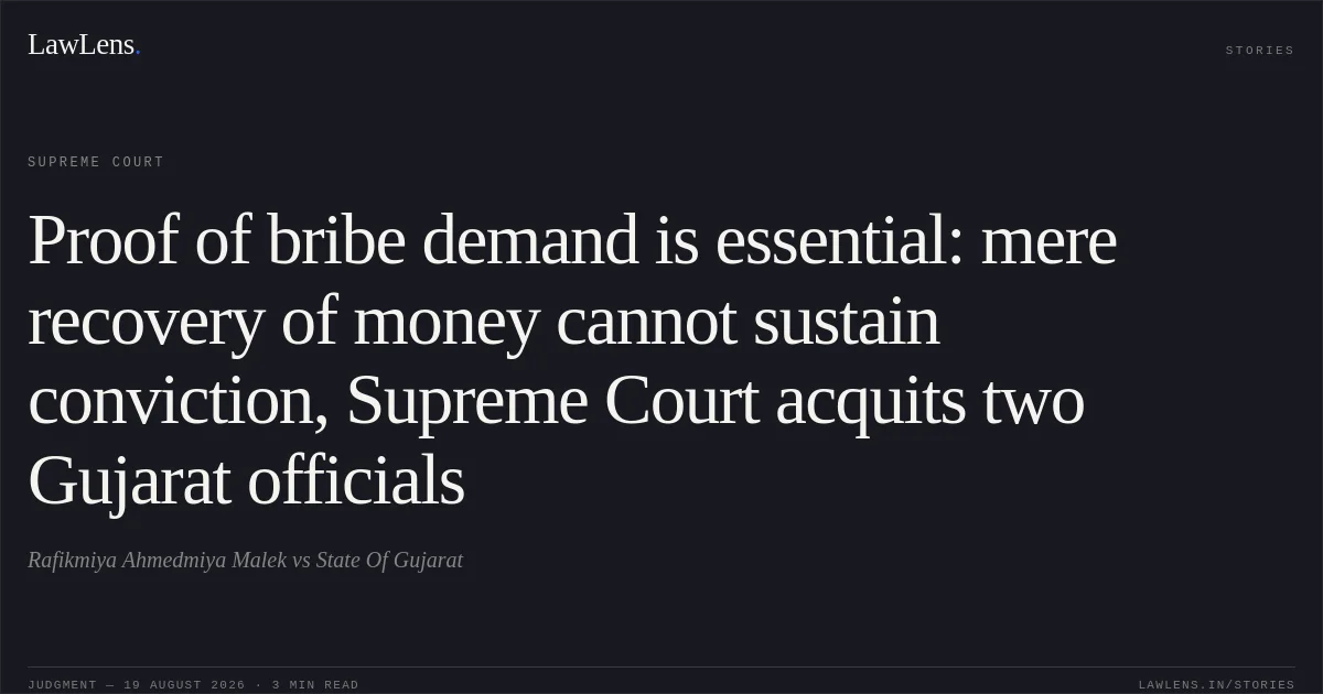Proof of bribe demand is essential: mere recovery of money cannot sustain conviction, Supreme Court acquits two Gujarat officials. Rafikmiya Ahmedmiya Malek vs State Of Gujarat. Supreme Court. LawLens
