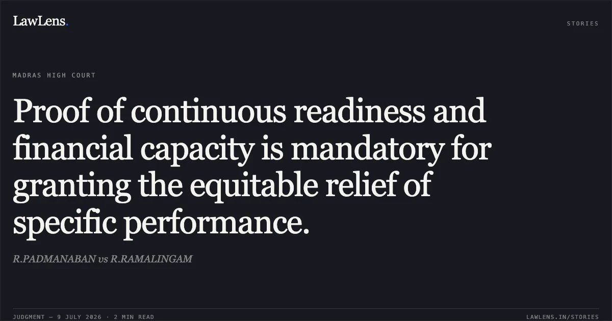 Proof of continuous readiness and financial capacity is mandatory for granting the equitable relief of specific performance.. R.PADMANABAN vs R.RAMALINGAM. Madras High Court. LawLens