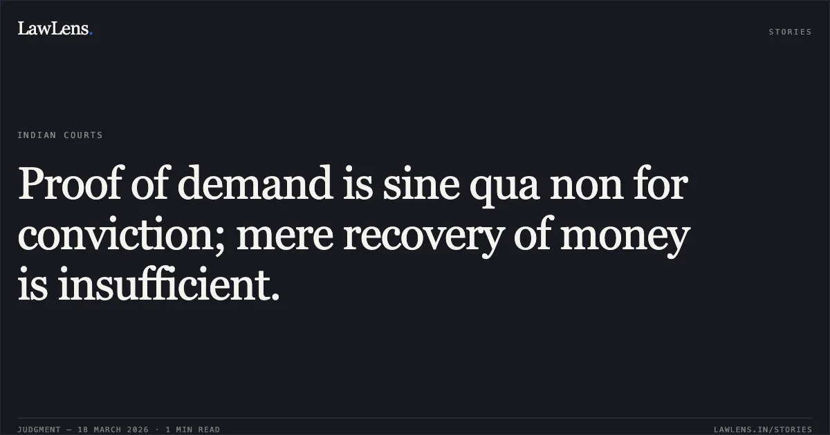 Proof of demand is sine qua non for conviction; mere recovery of money is insufficient.. JITENDRA NATH MUKHERJEE BABU (Died) through Lrs.(Legal Heir) vs UNION OF INDIA. Chhattisgarh High Court. LawLens