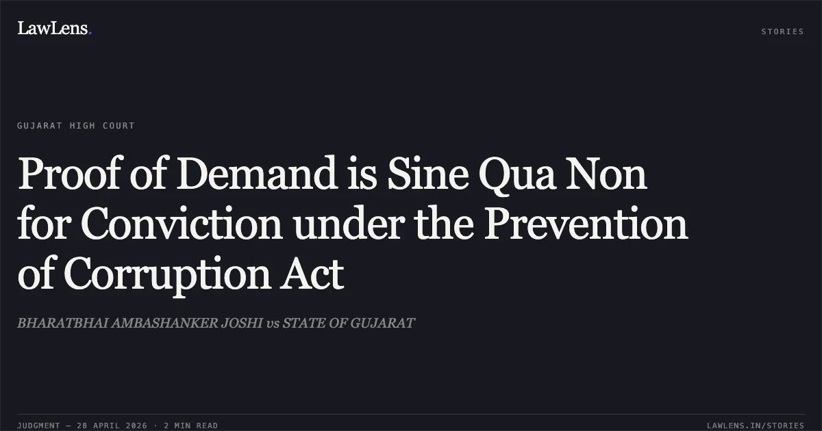 Proof of Demand is Sine Qua Non for Conviction under the Prevention of Corruption Act. BHARATBHAI AMBASHANKER JOSHI vs STATE OF GUJARAT. Gujarat High Court. LawLens