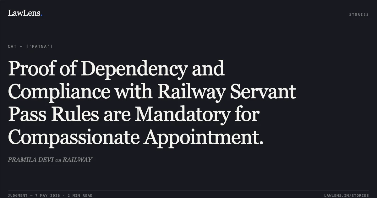 Proof of Dependency and Compliance with Railway Servant Pass Rules are Mandatory for Compassionate Appointment.. PRAMILA DEVI vs RAILWAY. Central Administrative Tribunal. LawLens