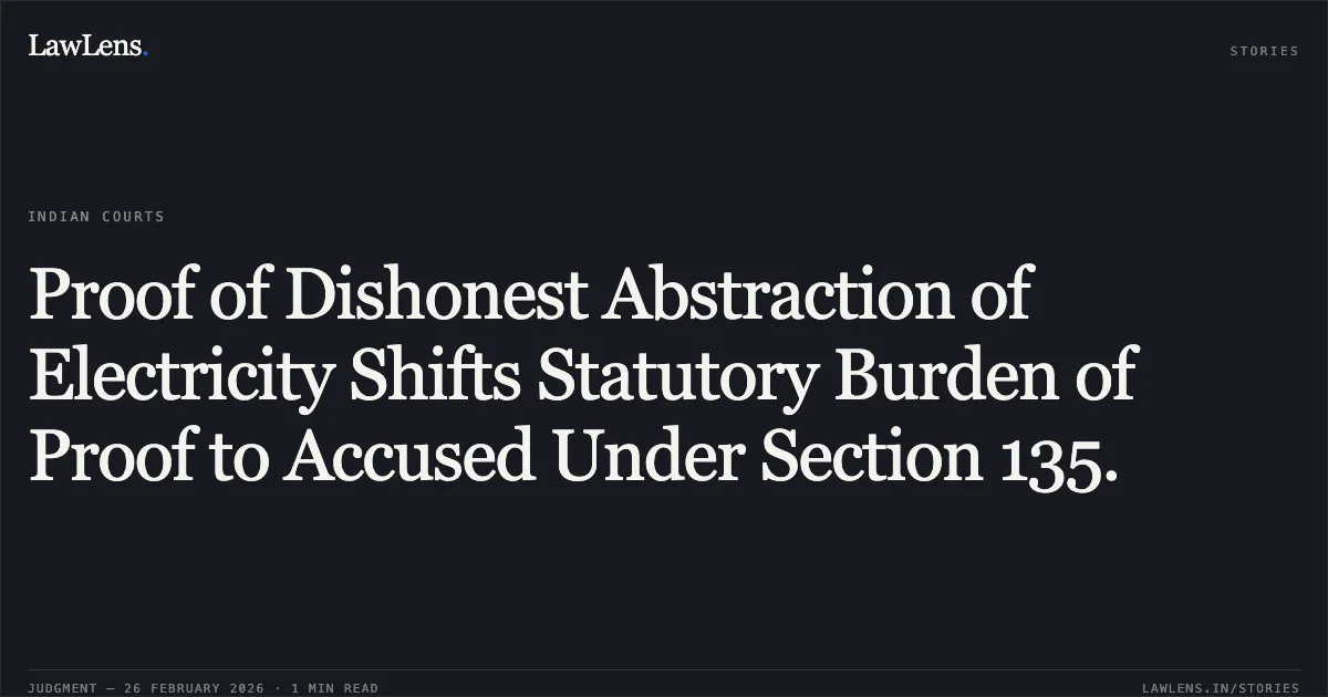 Proof of Dishonest Abstraction of Electricity Shifts Statutory Burden of Proof to Accused Under Section 135.. Munna v. The State & Anr. [CRL.A. 49/2018]. Delhi High Court. LawLens