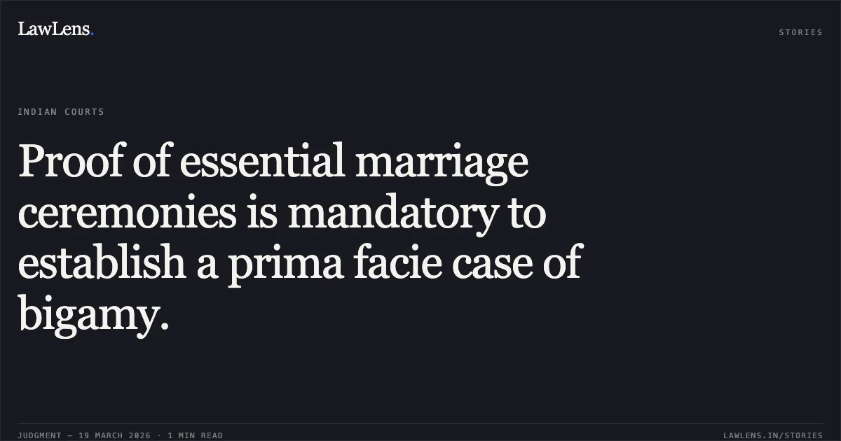 Proof of essential marriage ceremonies is mandatory to establish a prima facie case of bigamy.. SMT. ANUSUIYA BAI vs SUKHNANDAN DAS VAISHNAV. Chhattisgarh High Court. LawLens