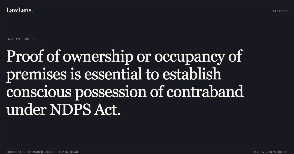Proof of ownership or occupancy of premises is essential to establish conscious possession of contraband under NDPS Act.. STATE OF GUJARAT vs ASLAM ANWARKHAN PATHAN. Gujarat High Court. LawLens